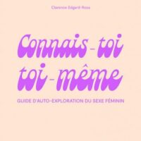 Sexe féminin, à travers 10 auto-explorations : la vulve, le clitoris, le périnée, les seins. Pour prendre le contrôle