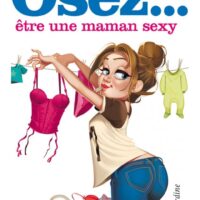 Comment être une super maman et rester une femme épanouie !Forte de son expérience de maman